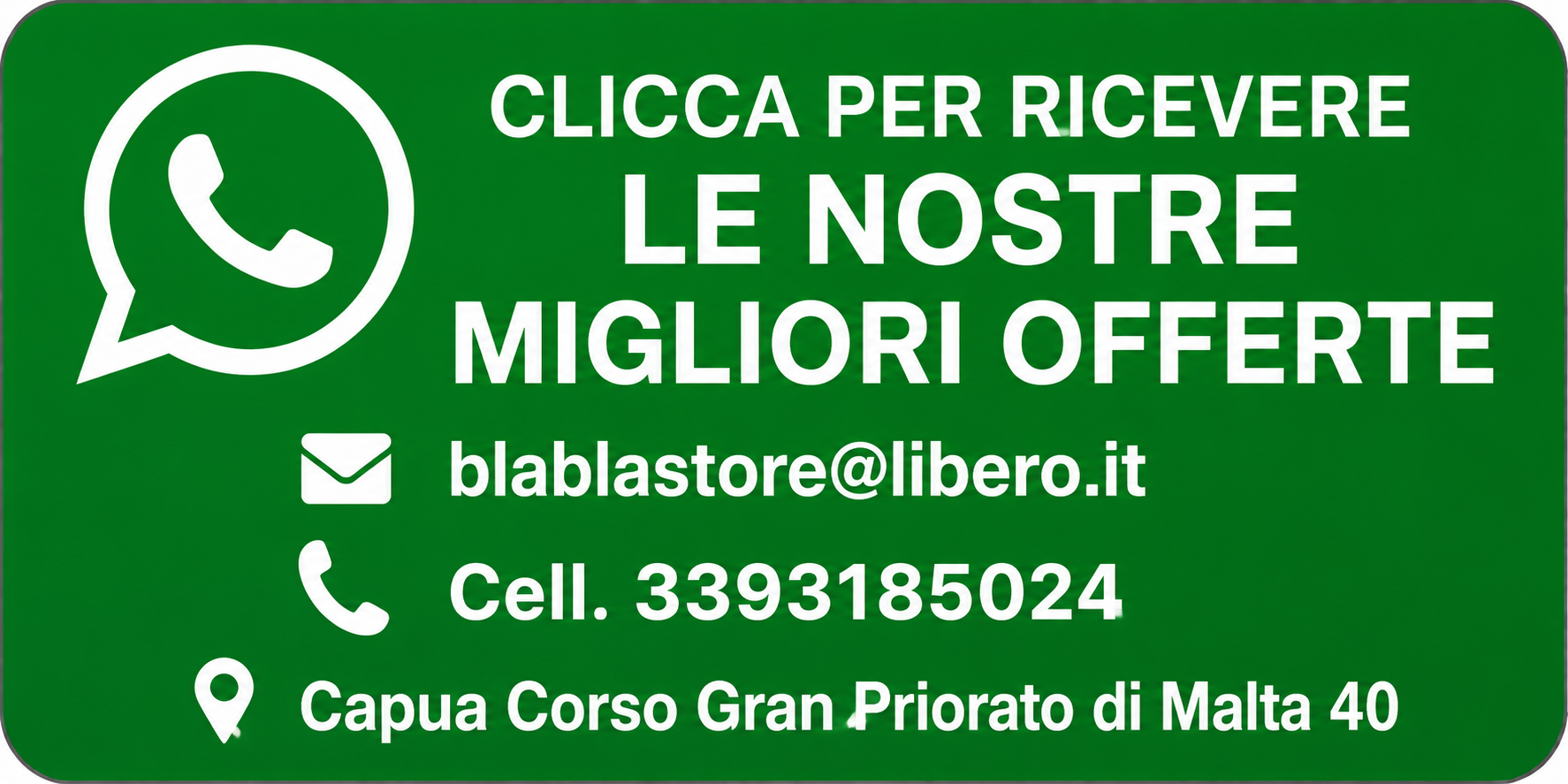 Clicca per ricevere le nostre migliori offerte su WhatsApp - blablastore@libero.it - Capua Corso Gran Priorato di Malta 40